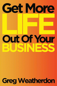 Get More LIFE Out of Your Business
